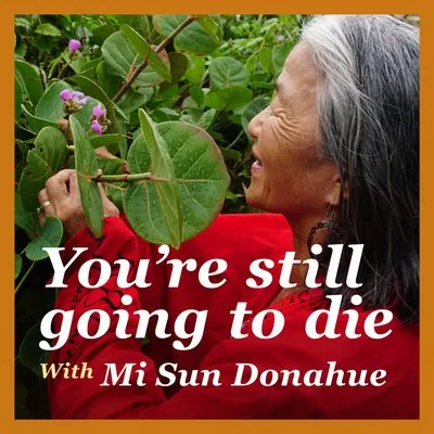 You're Still Going to Die podcast